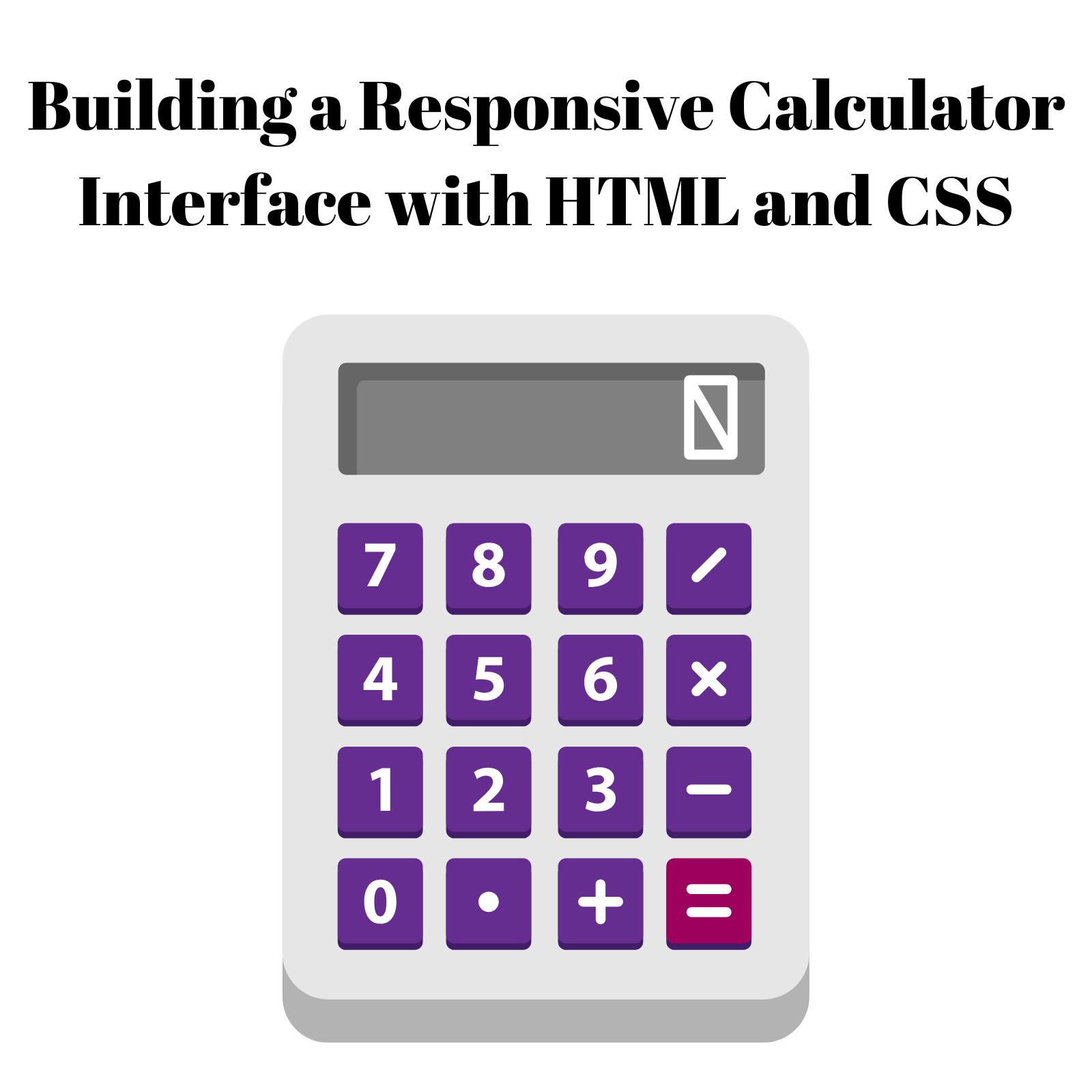 Building a Responsive Calculator Interface with HTML and CSS